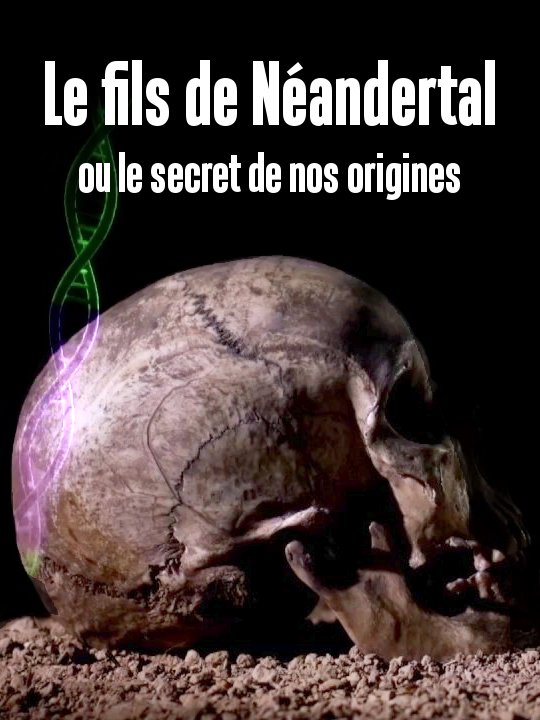 Le fils de Néandertal ou le secret de nos origines | Mitsch, Jacques (Réalisateur)