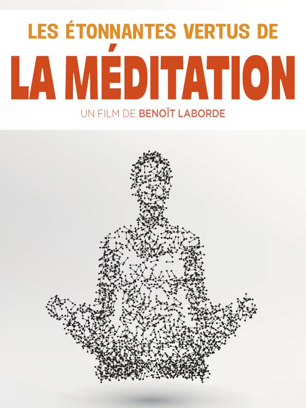 Les étonnantes vertus de la méditation | Laborde, Benoît (Réalisateur)