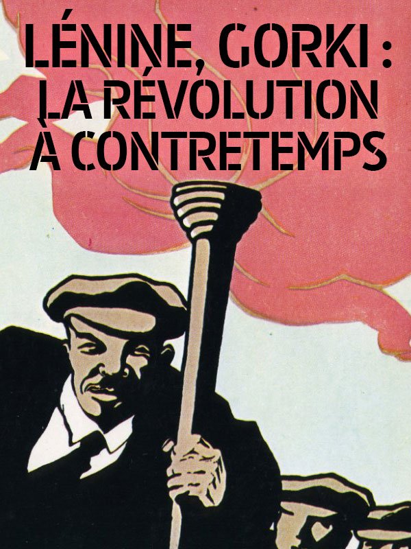 Lénine, Gorki : la révolution à contretemps | Neumann, Stan (Réalisateur)