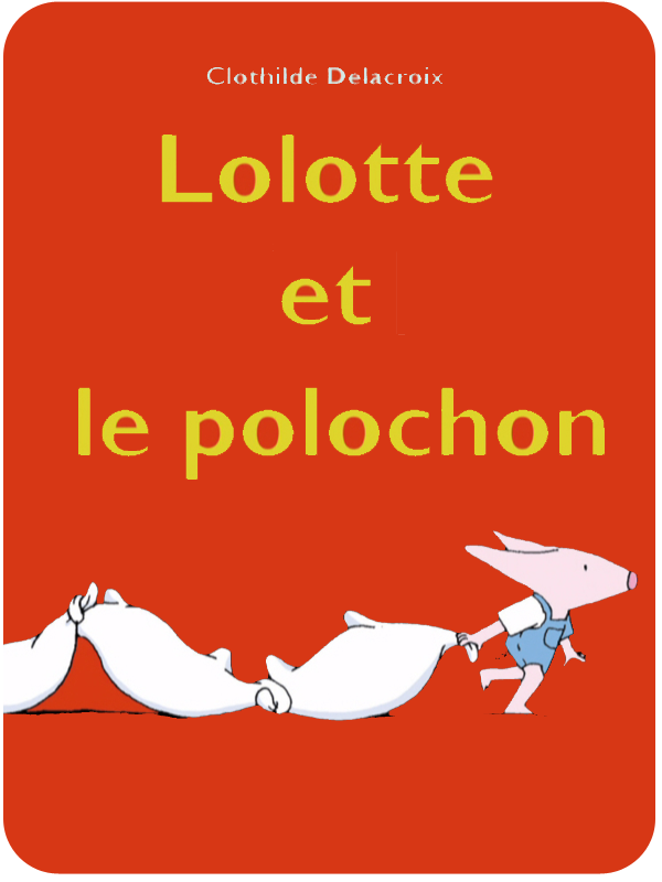 Lolotte et le polochon - L'école des Loisirs | Delacroix, Clothilde (Réalisateur)