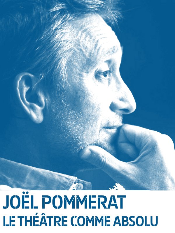 Joël Pommerat - Le théâtre comme absolu | Armand, Blandine (Réalisateur)
