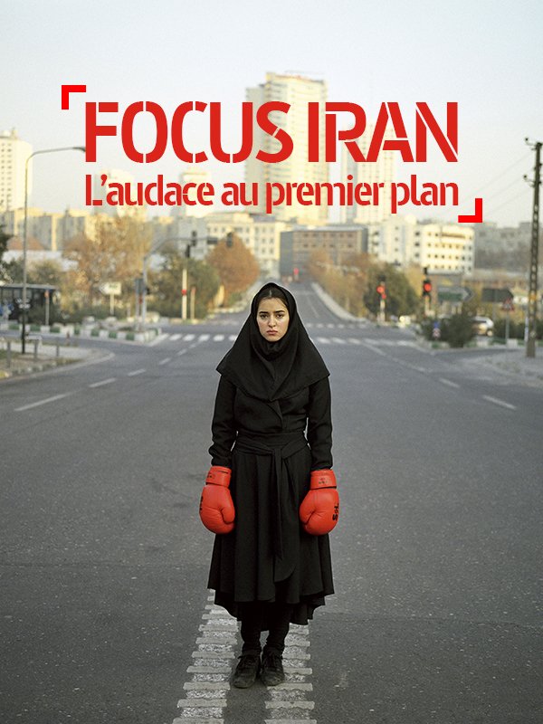 Focus Iran - L’audace au premier plan | Masduraud, Nathalie (Réalisateur)