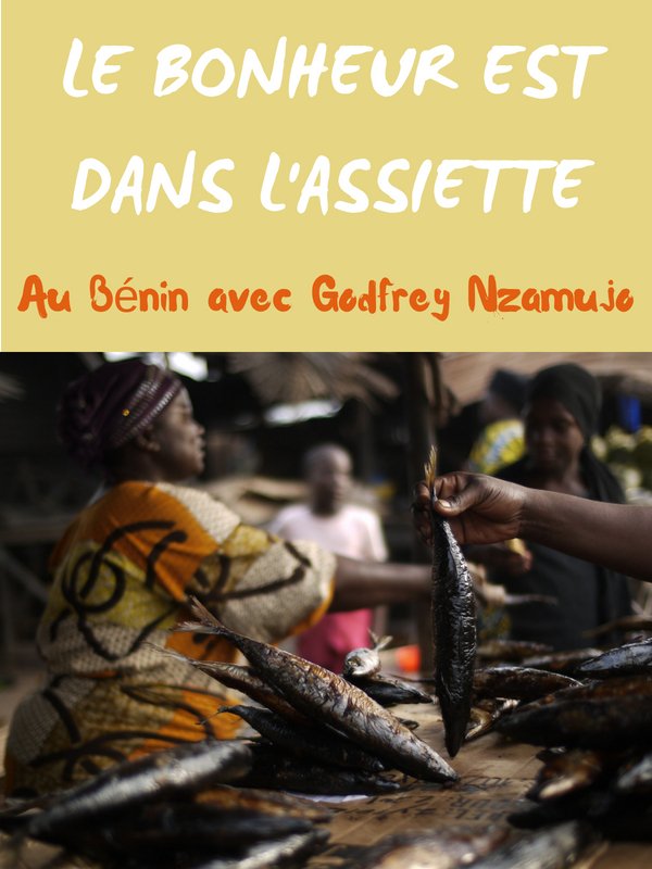 Le bonheur est dans l'assiette - Au Bénin avec Godfrey Nzamujo | Brissaud Et Philippe Allante, Sophie (Réalisateur)