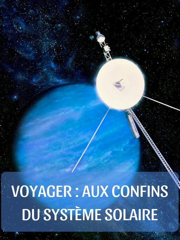 Voyager : aux confins du système solaire | Riley, Christopher (Réalisateur)