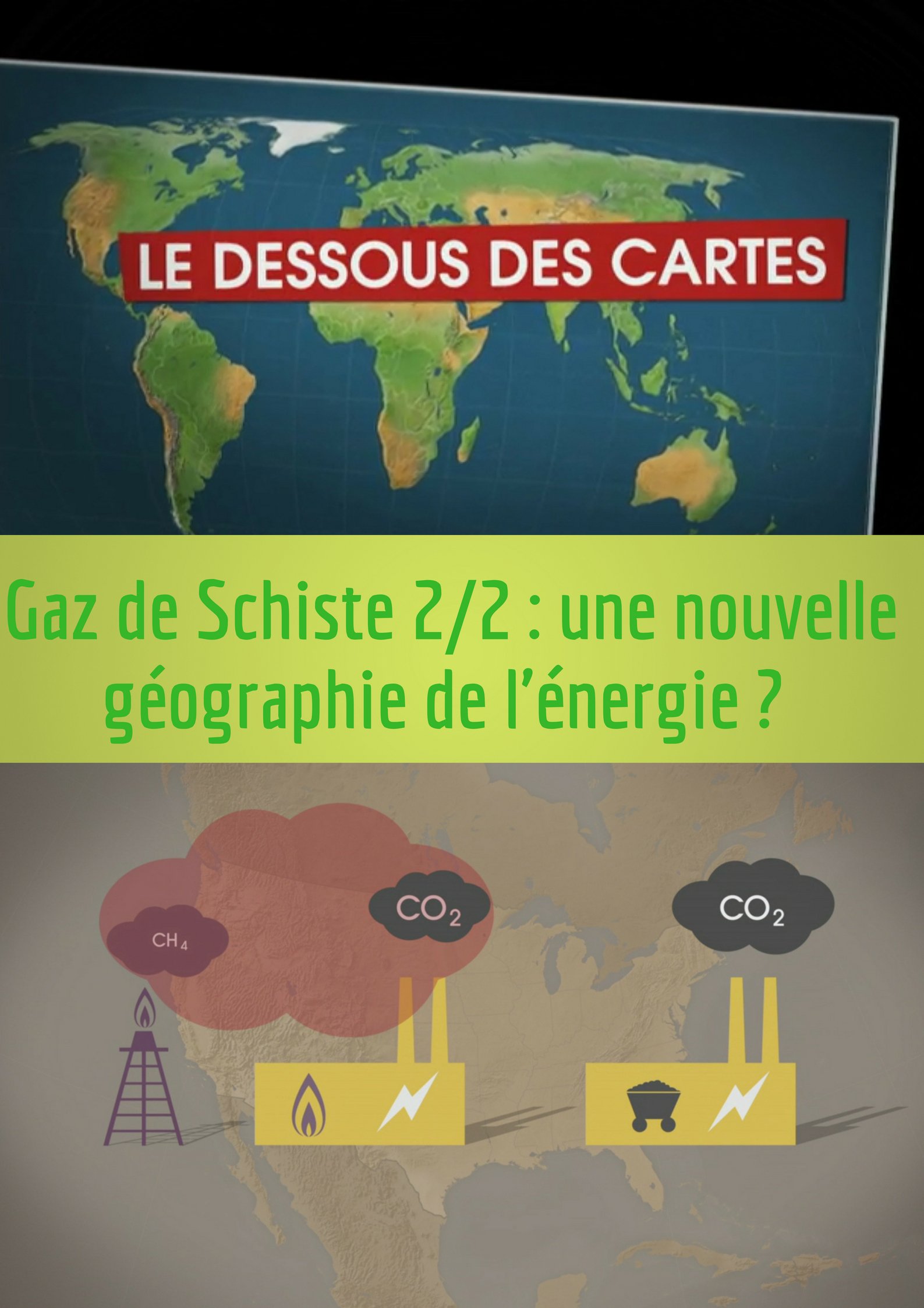 Le Dessous des cartes - Gaz de Schiste : une nouvelle géographie de l'énergie ? 2/2 | Ramade, Frédéric (Réalisateur)