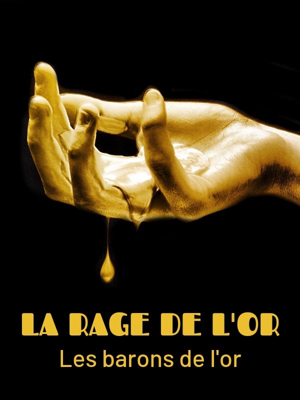 La Rage de l'or - Les Barons de l'or | Delestrac, Denis (Réalisateur)