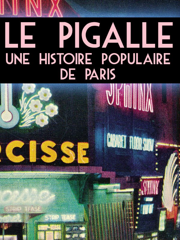Le Pigalle - Une histoire populaire de Paris | Dufresne, David (Réalisateur)