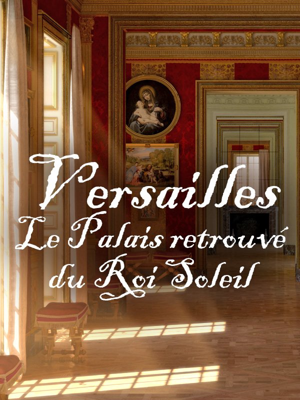 Versailles - Le Palais retrouvé du Roi Soleil | Jampolsky, Marc (Réalisateur)