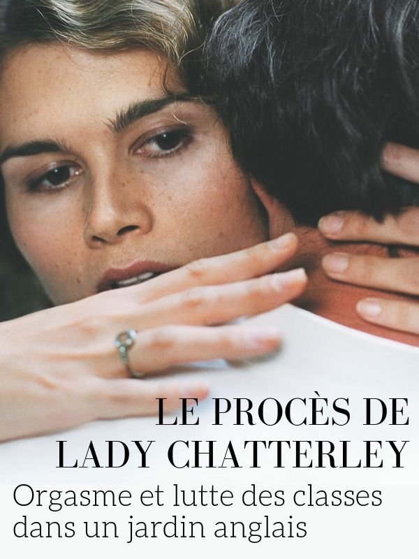 Le Procès de Lady Chatterley -  Orgasme et lutte des classes dans un jardin anglais | Damoisel, Mathilde (Réalisateur)