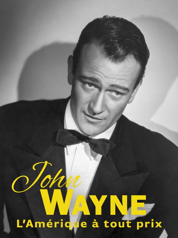 John Wayne, l'Amérique à tout prix | Peretié, Jean-baptiste (Réalisateur)