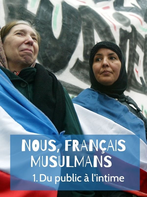 Nous, Français musulmans - Du public à l'intime | Icard, Romain (Réalisateur)
