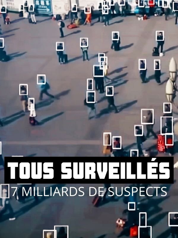 Tous surveillés, 7 milliards de suspects | Louvet, Sylvain (Réalisateur)