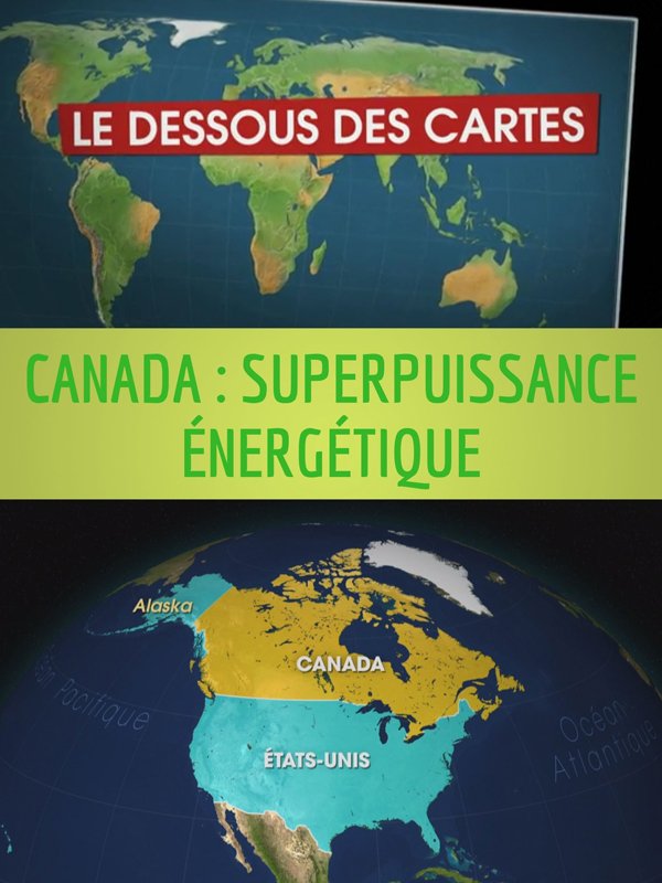Le Dessous des cartes - Canada : Superpuissance énergétique | Victor, Jean-Christophe (Réalisateur)