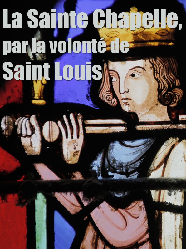 La Sainte Chapelle, par la volonté de Saint Louis | Fraudreau, Martin (Réalisateur)