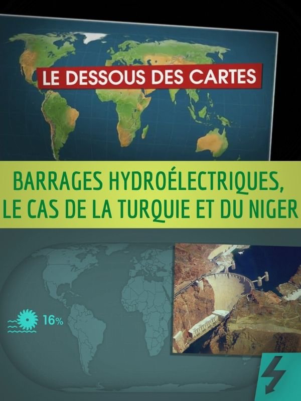 Dessous des cartes - Barrages hydroélectriques, le cas de la Turquie et du Niger | Jomier, Alain (Réalisateur)