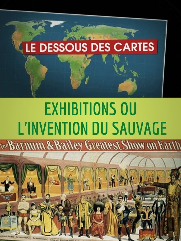 Le Dessous des cartes - Exhibitions ou l'invention du sauvage | Lernoud, Frédéric (Réalisateur)