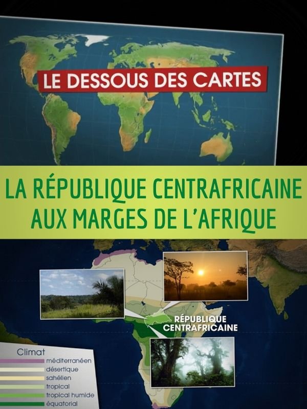Le Dessous des Cartes - La République centrafricaine aux marges de l'Afrique
