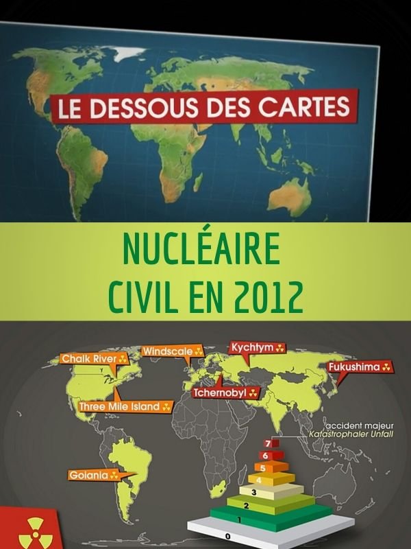 Le Dessous des cartes - Nucléaire civil en 2012 | Lernoud, Frédéric (Réalisateur)