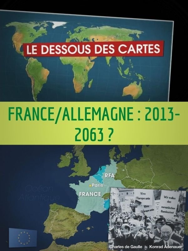 Le Dessous des cartes - France/Allemagne : 2013-2063 ? | Victor, Jean-Christophe (Réalisateur)