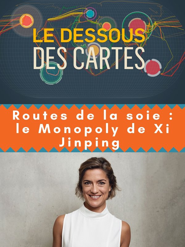 Le Dessous des cartes - Routes de la soie : le Monopoly de Xi Jinping | François, Pierre-Olivier (Réalisateur)