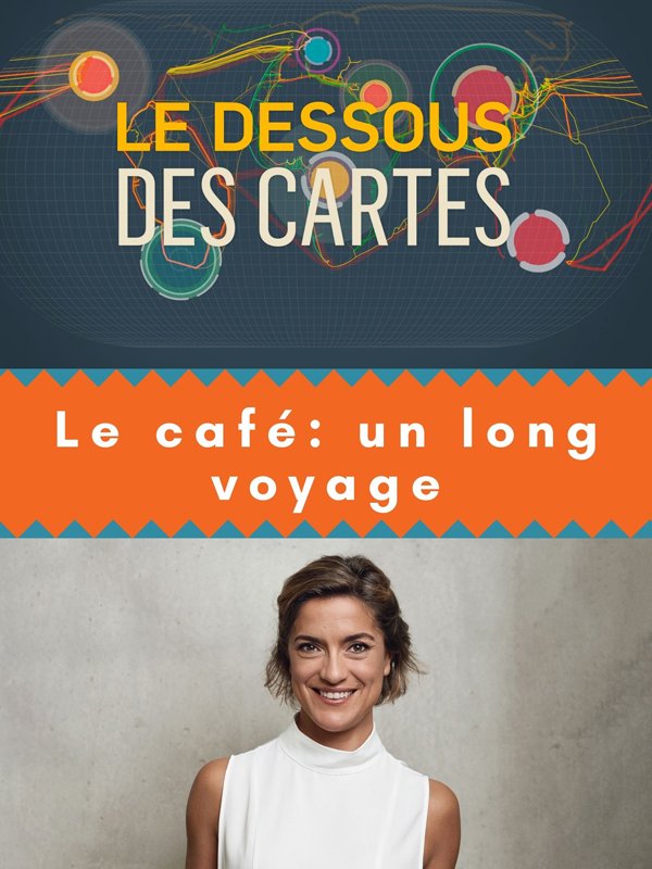 Le Dessous des cartes - Le café : un long voyage | Rueff, Judith (Réalisateur)