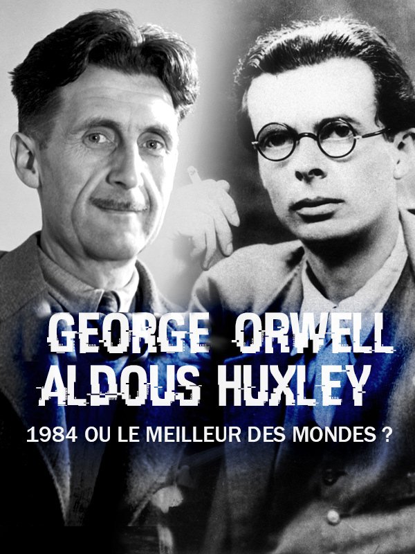 George Orwell, Aldous Huxley : "1984" ou "Le meilleur des mondes" ? | Calderon, Philippe (Réalisateur)
