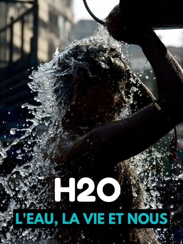 H2O - L'eau, la vie et nous | 