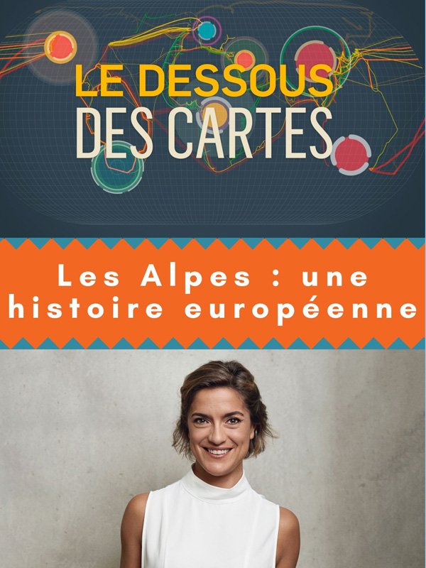 Le Dessous des cartes - Les Alpes : une histoire européenne
