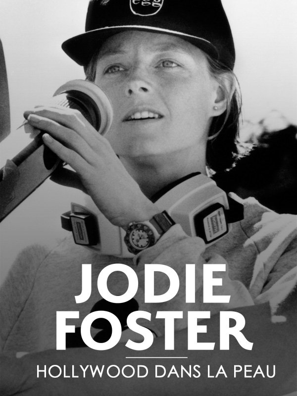 Jodie Foster - Hollywood dans la peau | Juza, Camille (Réalisateur)