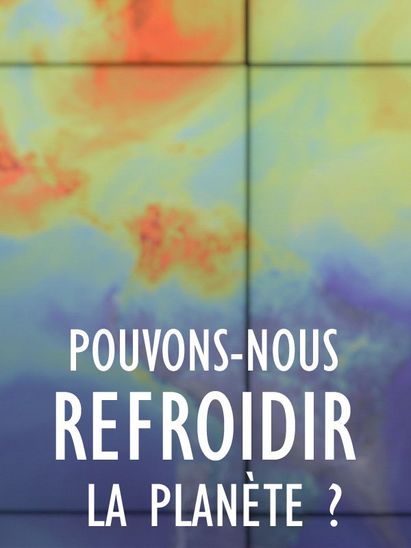 Movie poster of Pouvons-nous refroidir la planète ?