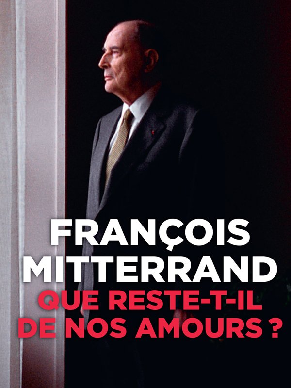 François Mitterrand - Que reste-t-il de nos amours ? | Karel, William (Réalisateur)