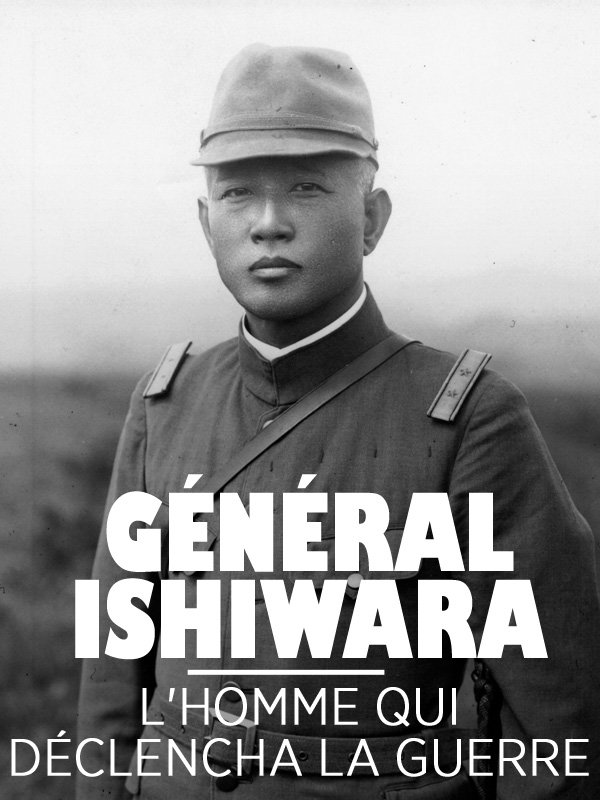 Général Ishiwara - L'homme qui déclancha la guerre