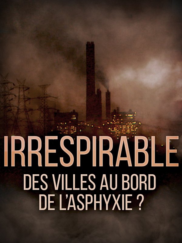 Irrespirable - Des villes au bord de l'asphyxie ? | Prunault, Delphine (Réalisateur)