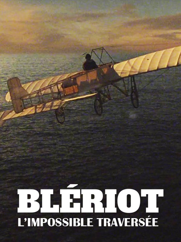 Blériot, l'impossible traversée | Amouroux, Vincent (Réalisateur)