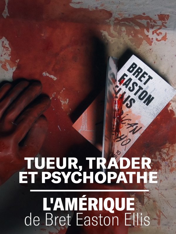 Tueur, trader et psychopathe - L'Amérique de Bret Easton Ellis