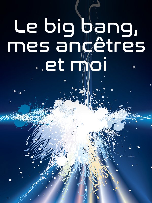 Le Big bang, mes ancètres et moi | Guerin Et Emmanuel Leconte, Franck (Réalisateur)