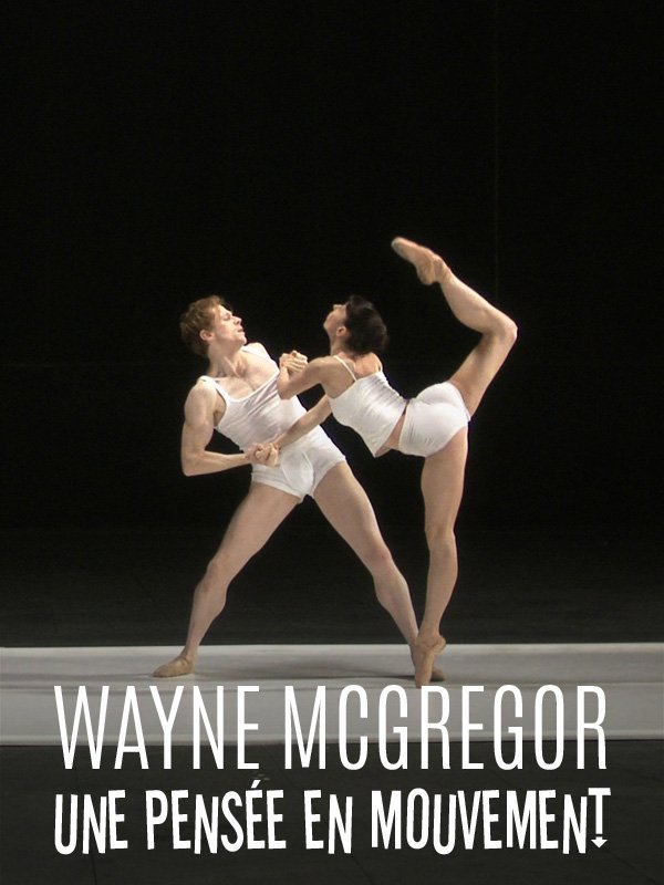 Wayne McGregor, une pensée en mouvement | Maximoff, Catherine (Réalisateur)