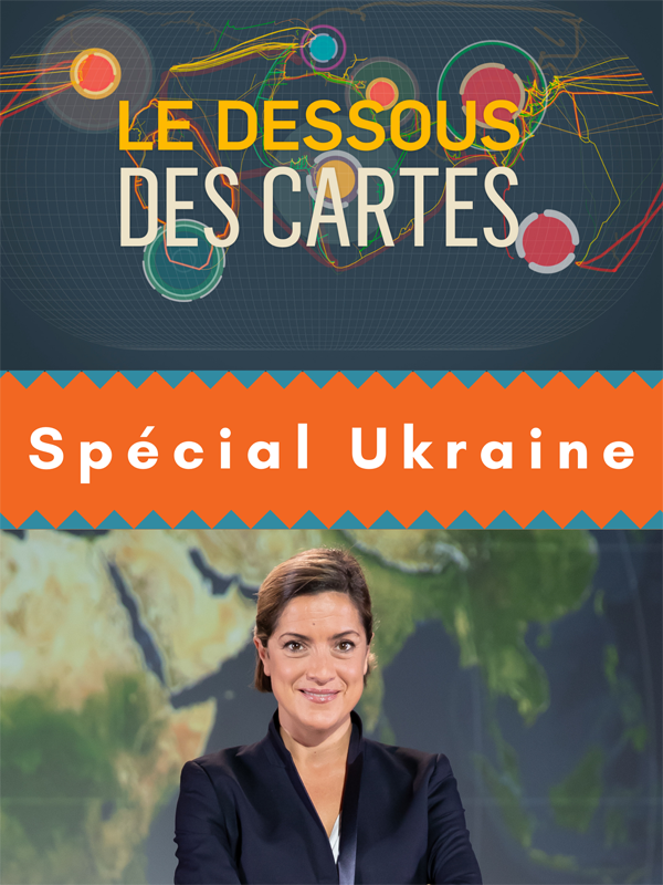 Le Dessous des cartes - Spécial Ukraine - Poutine, l’Ukraine et après ? | Rueff, Judith (Réalisateur)