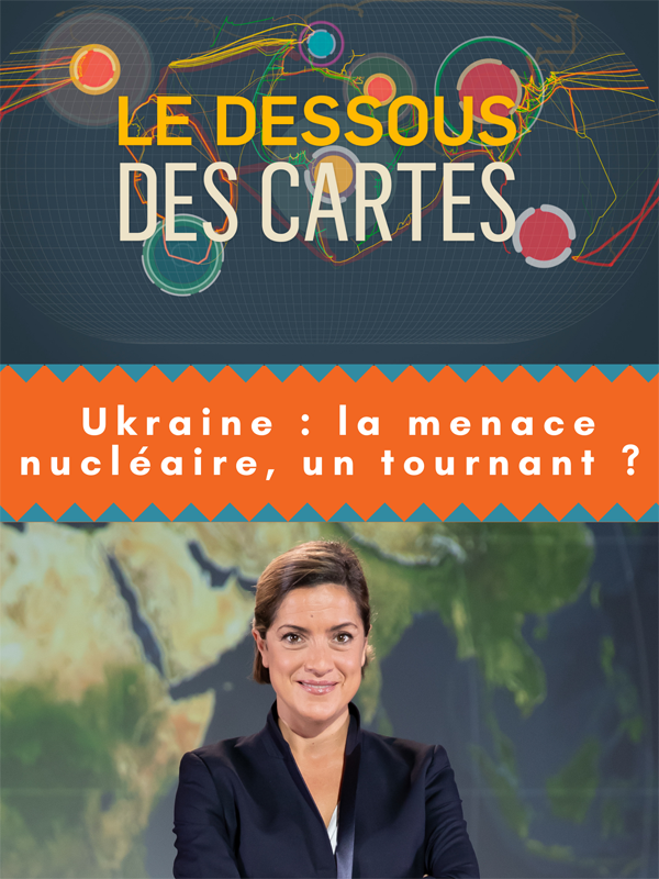 Le Dessous des cartes - Ukraine : la menace nucléaire, un tournant ? | François, Pierre-Olivier (Réalisateur)